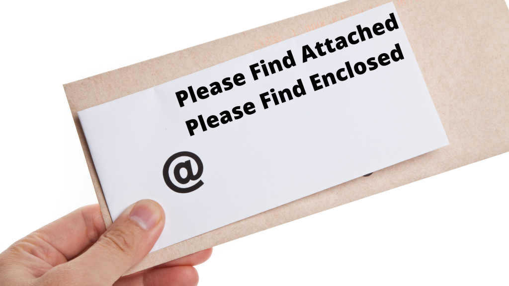 Please Find Attached or Please Find Enclosed
